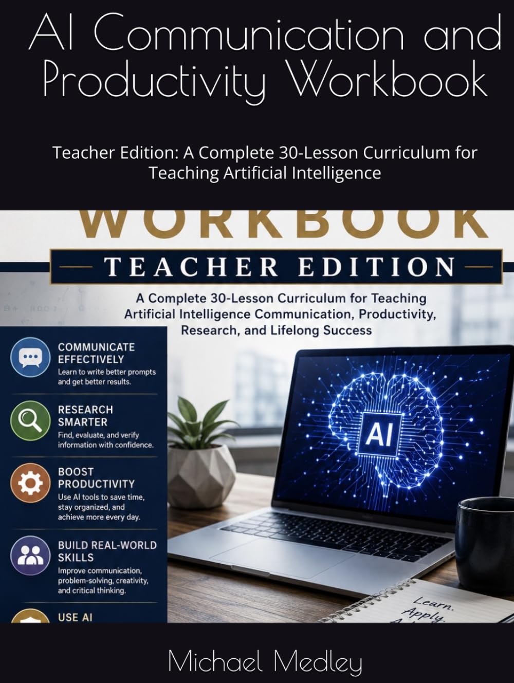 AI Communication and Productivity Workbook: Teacher Edition: A Complete 30-Lesson Curriculum for Teaching Artificial Intelligence