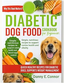 DIABETIC DOG FOOD COOKBOOK FOR BEGINNERS: Simple,nutritious recipes to support canine health and vitality