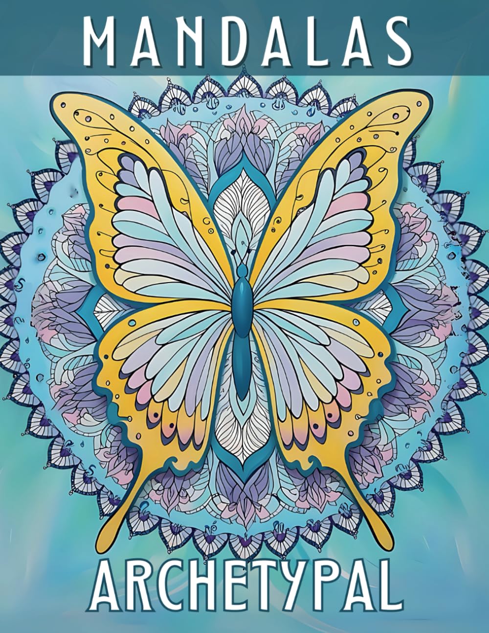 MANDALAS ARCHETYPAL: Adult Coloring Book: Mandalas and Animal Archetypes - Creating Deep Connections with the Wisdom of the Collective Unconscious through Art