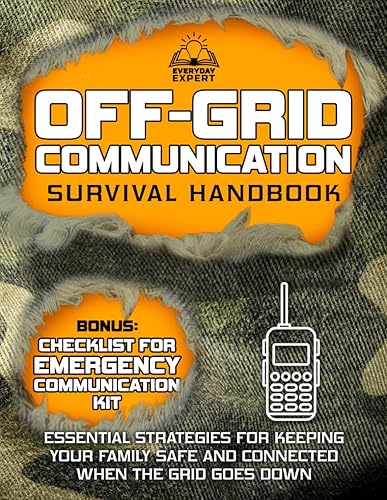 Off-Grid Communication Survival Handbook: Essential Strategies for Keeping Your Family Safe and Connected When the Grid Goes Down