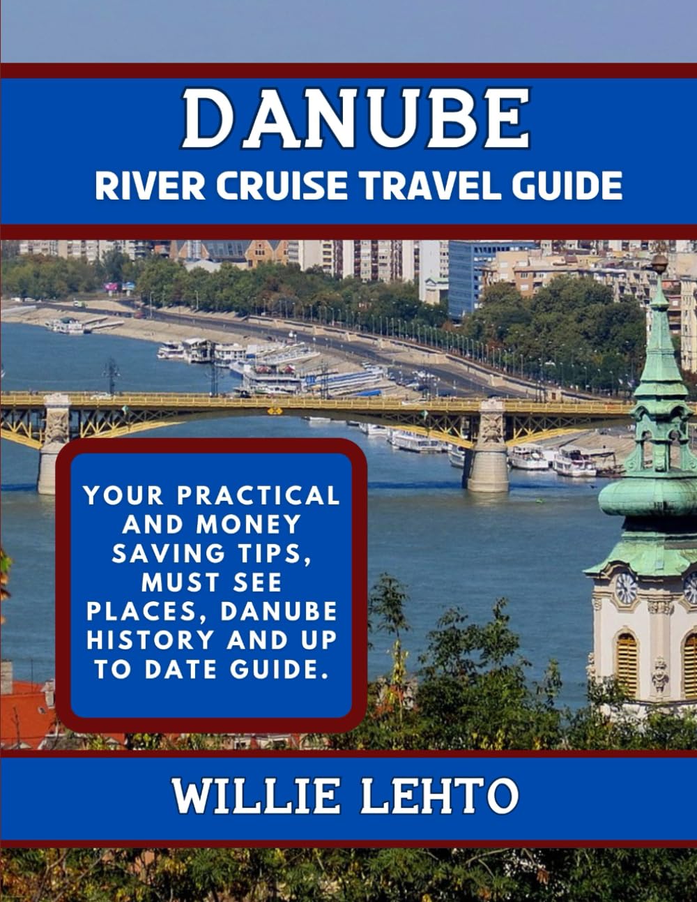 Danube River Cruise Travel Guide: Your practical and money saving tips, must see places, Danube history and up to date guide.