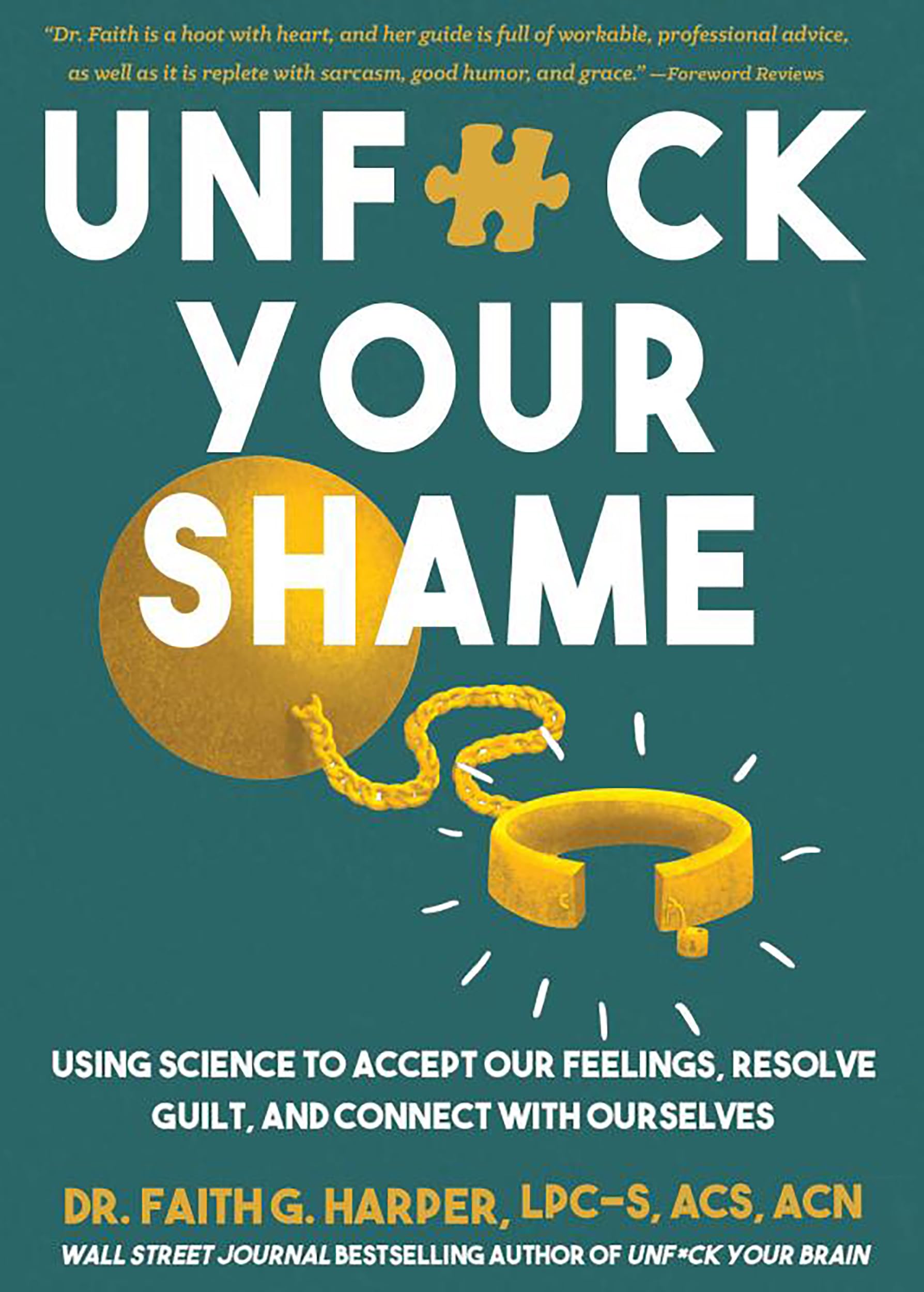 Unfuck Your Shame : Using Science to Accept Our Feelings, Resolve Guilt, and Connect with Ourselves