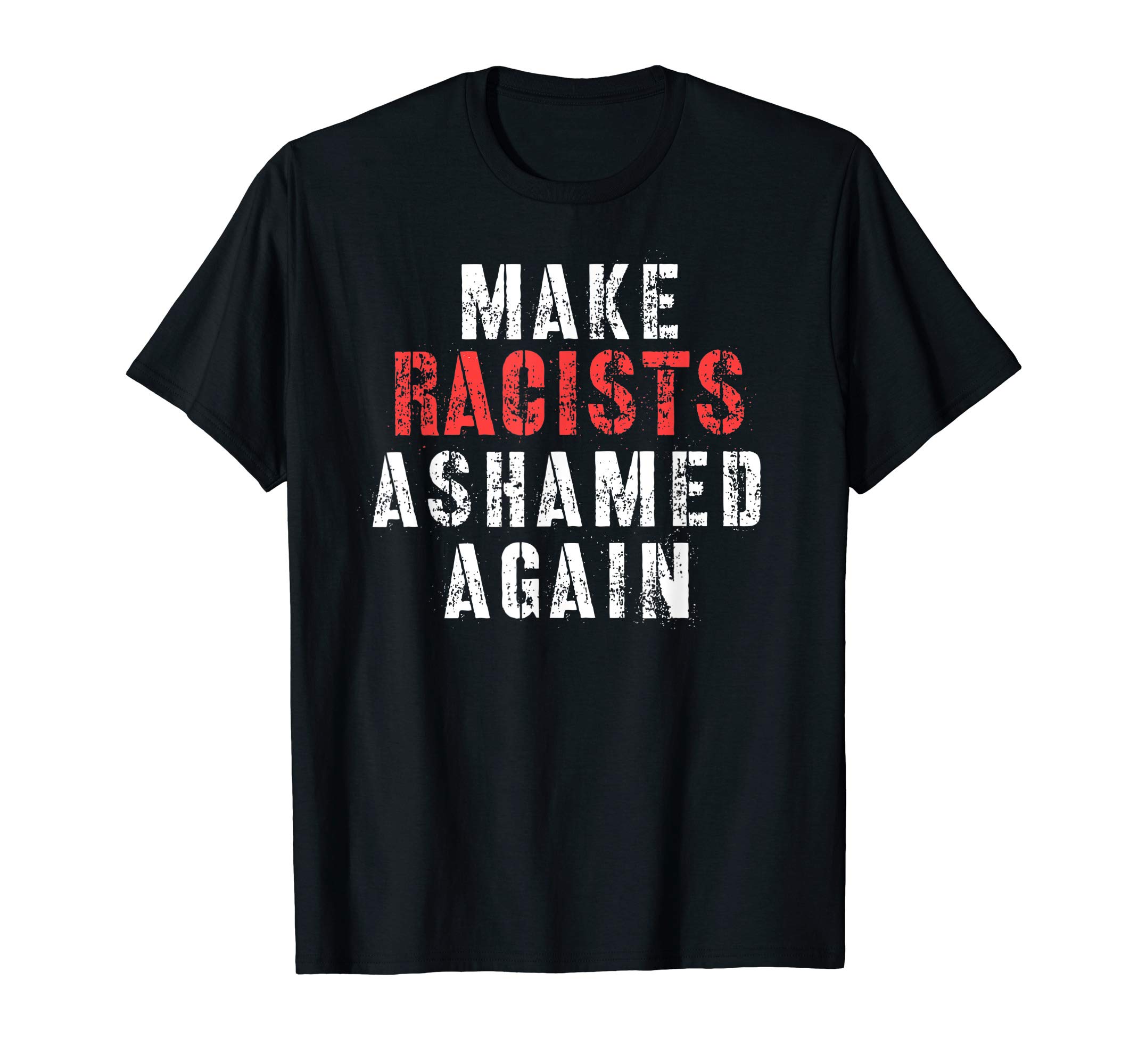 Activist Tees for Protests Rallies and MarchesMake Racists Ashamed Again Anti-Trump Activist Protest T-Shirt