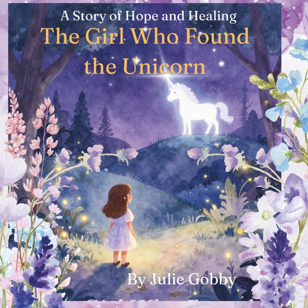 The Girl Who Found the Unicorn: A tale of Hope and Healing