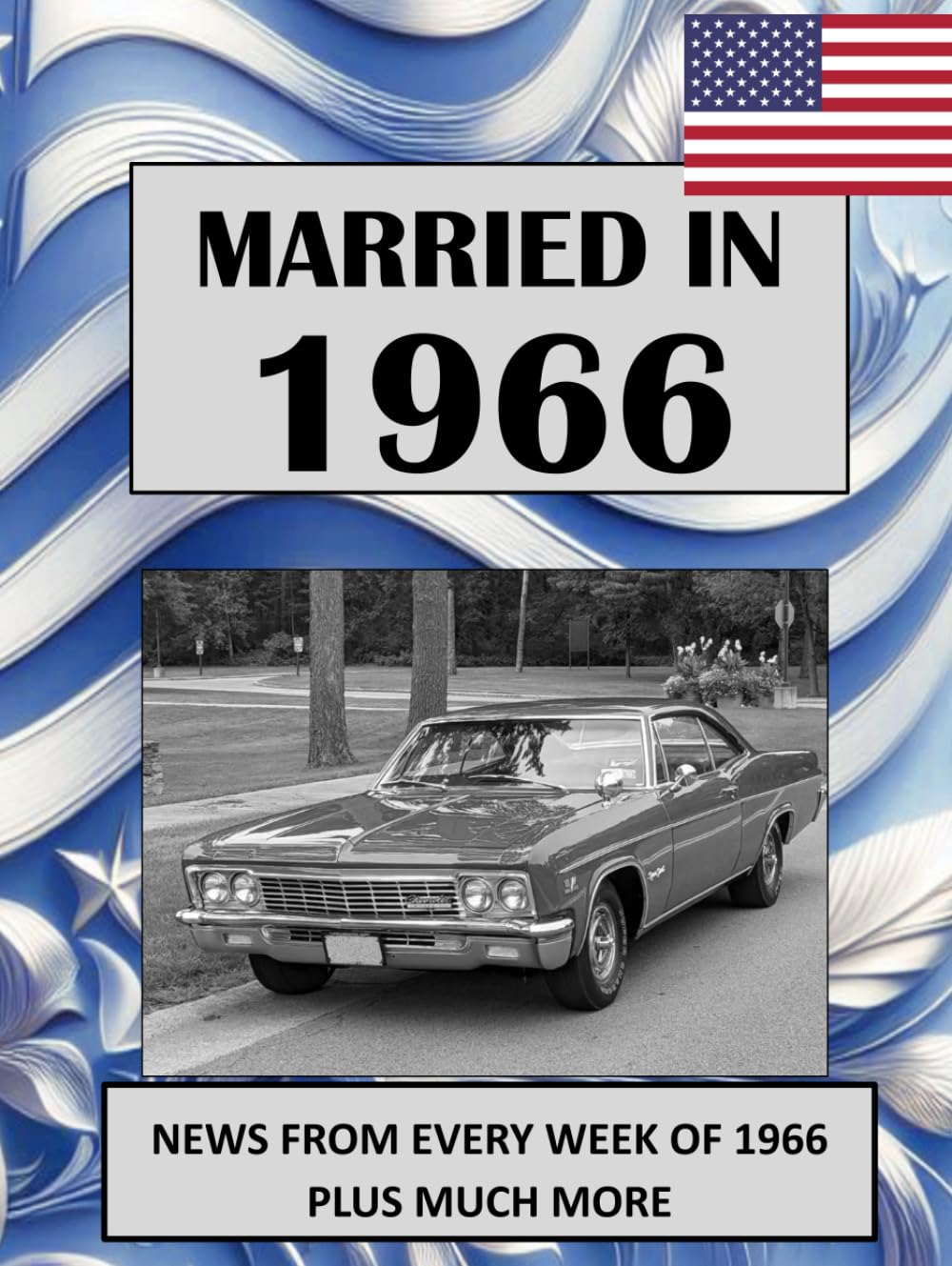 1966 The Year You Were Married: A Wedding Anniversary Gift Book For Men and Women. U.S. and World News From Every Week Of 1966