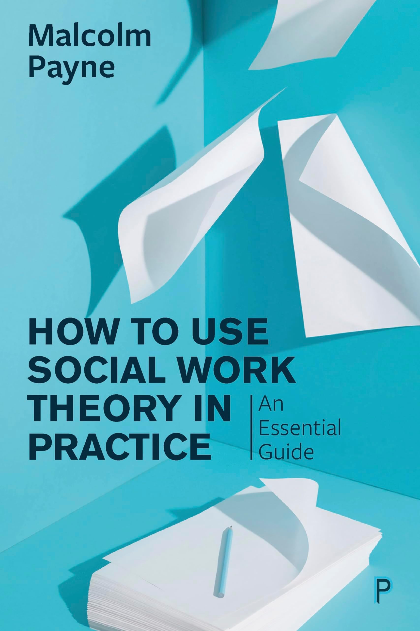 How to Use Theory in Social Work Practice: An Essential Guide