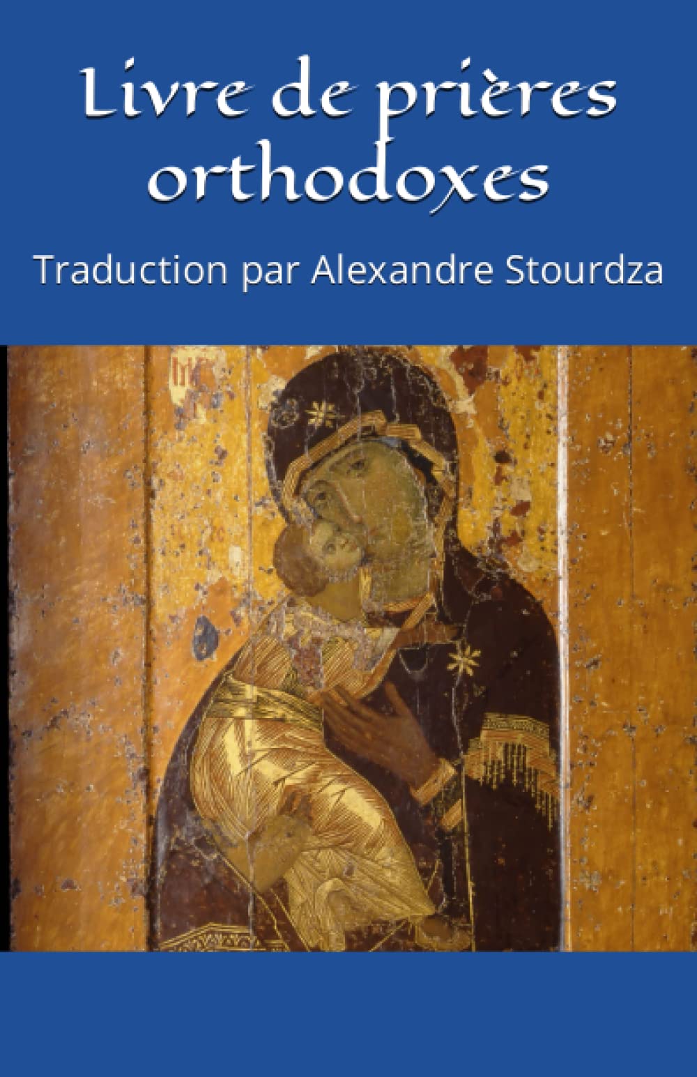 Livre de prières orthodoxes: Traduction par Alexandre Stourdza