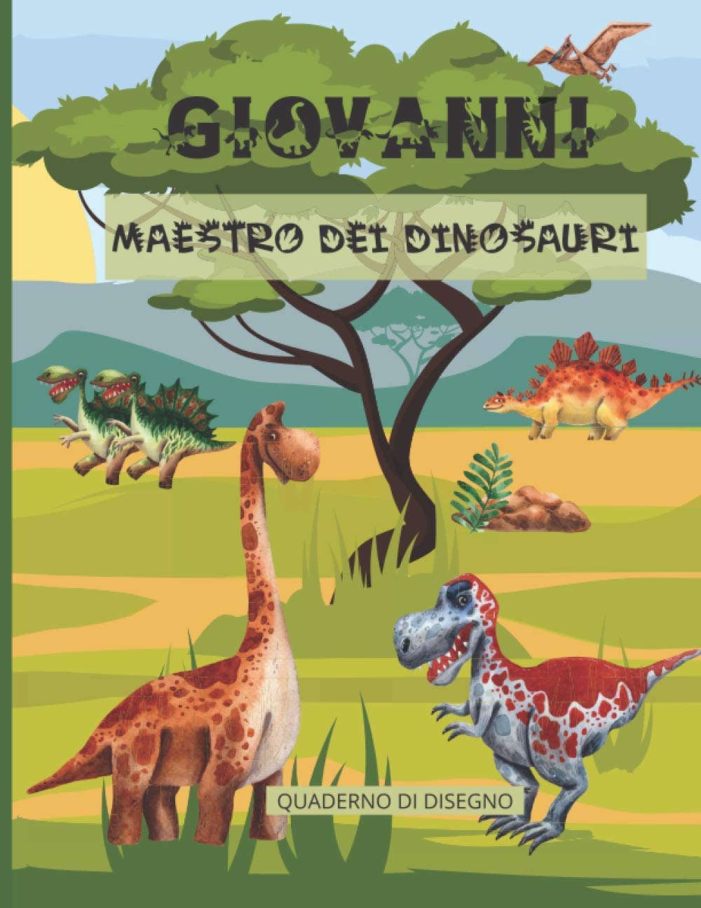 GIOVANNI MAESTRO DEI DINOSAURI QUADERNO DI DISEGNO: libro da disegno per ragazzi innamorati dei dinosauri| 100 pagine bianche di grande formato ... cm x 27,94 cm )| copertina lucida con nome