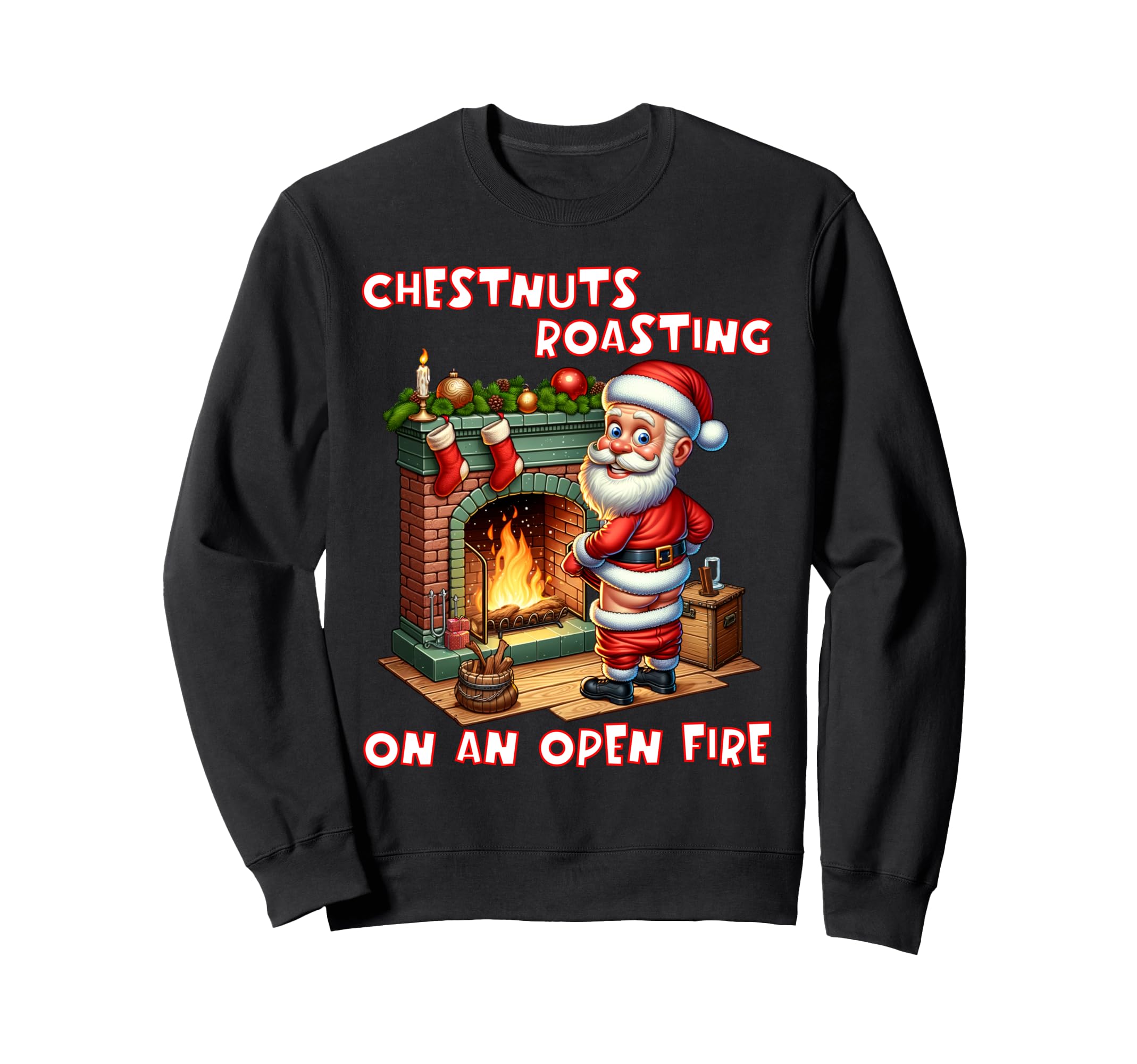 Cheeky Santa Rude Funny Christmas Presents ApparelChestnuts Roasting On Open Fire Funny Rude Santa Christmas Sweatshirt
