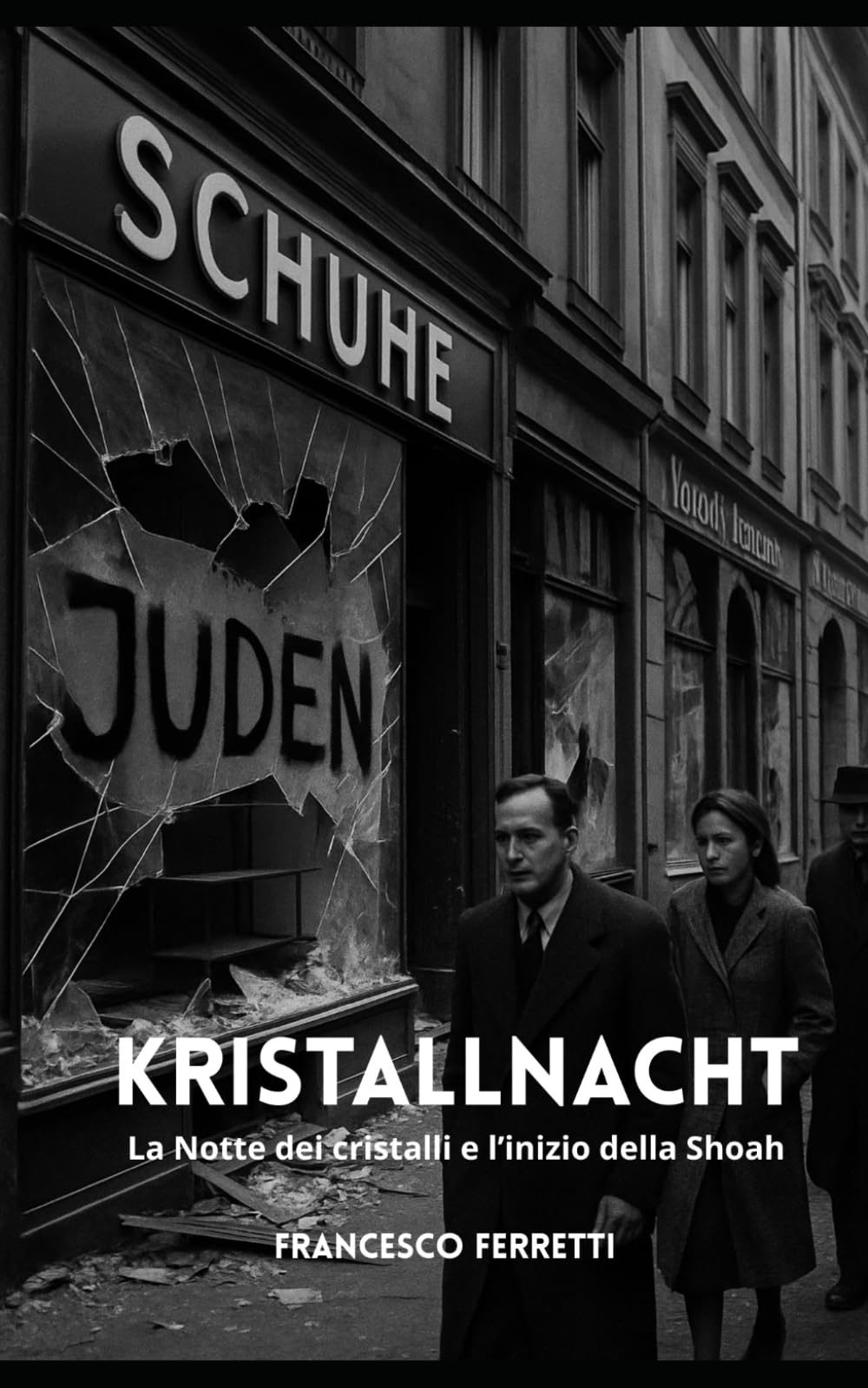 KRISTALLNACHT - La Notte dei cristalli e l’inizio della Shoah: Storia della persecuzione degli ebrei in Germania, da Hitler alla Shoah: le origini dell'Olocausto e la Seconda guerra mondiale