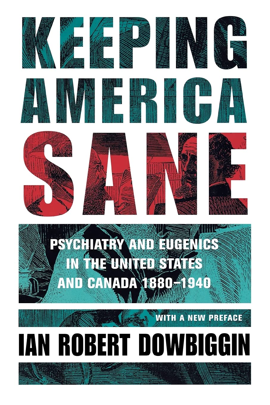 Keeping America Sane: Psychiatry and Eugenics in the United States and Canada, 1880–1940 (Cornell Studies in the History of Psychiatry)