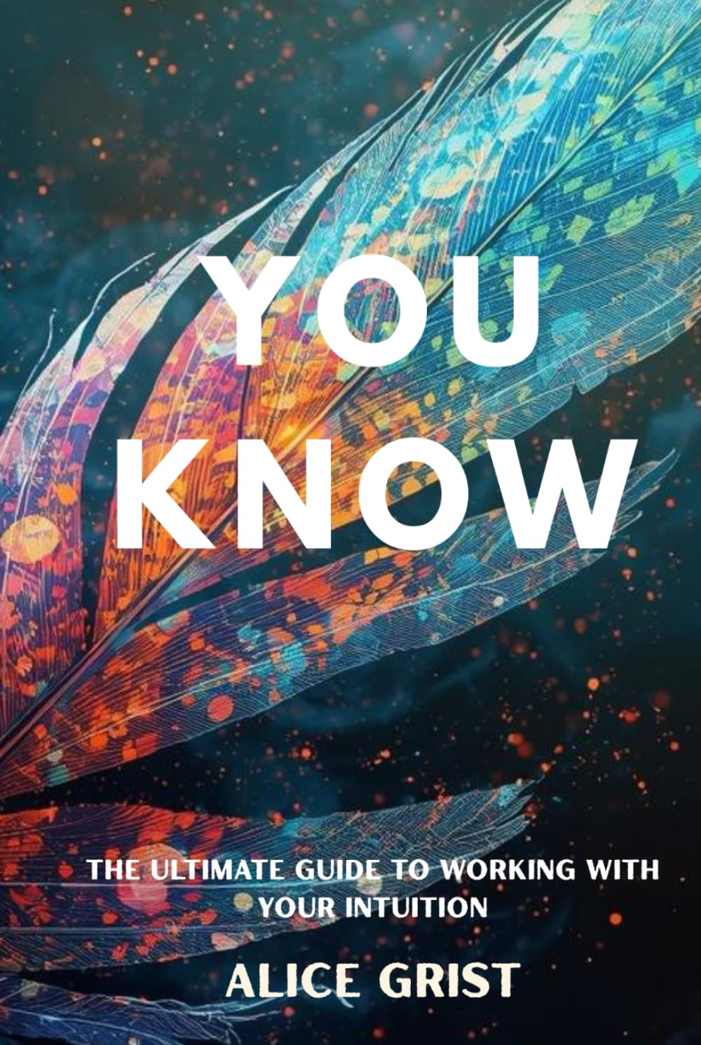 You Know: The Ultimate Guide To Working With Your Intuition