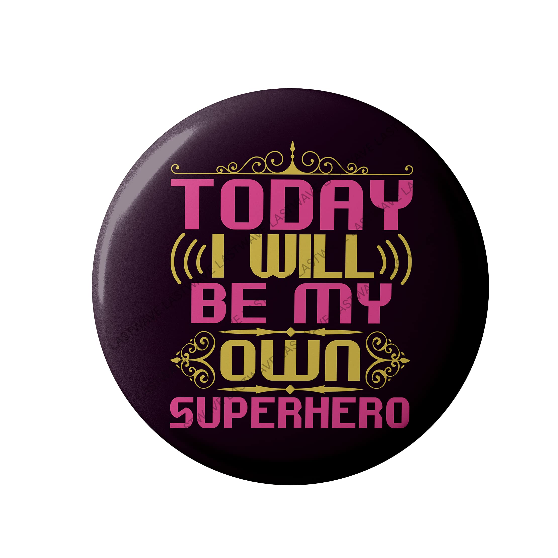 Lastwave Superhero Badge Collection, Today I Will Be, Graphic Printed Pin Back Badge for shirt