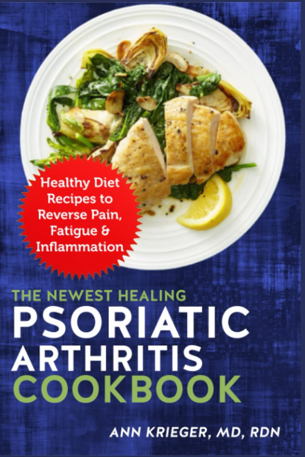 The Newest Healing Psoriatic Arthritis Cookbook: Healthy Diet Recipes to Reverse Pain, Fatigue & Inflammation