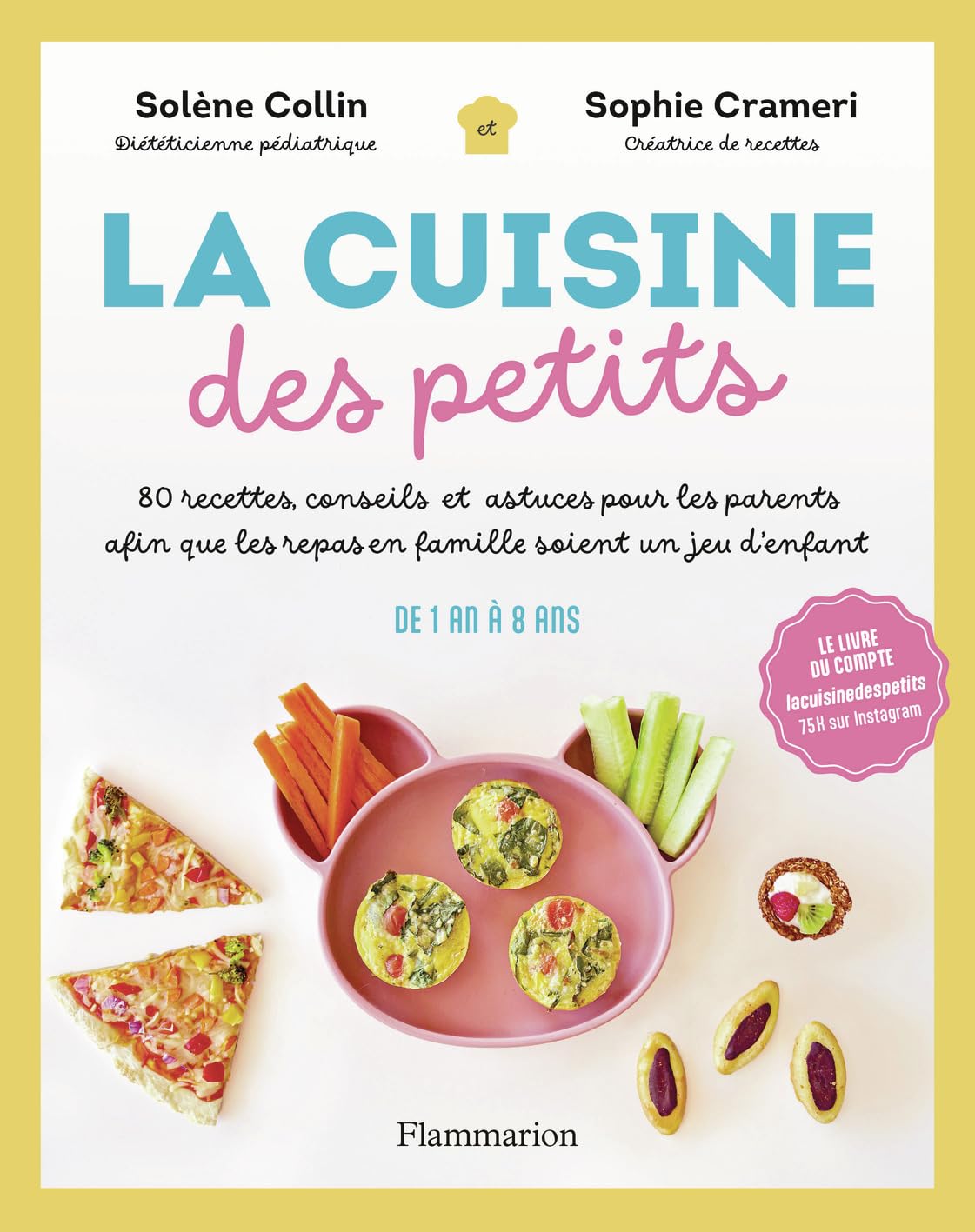 La Cuisine des petits: 80 recettes, conseils et astuces pour les parents afin que les repas en famille soient un jeu d'enfant