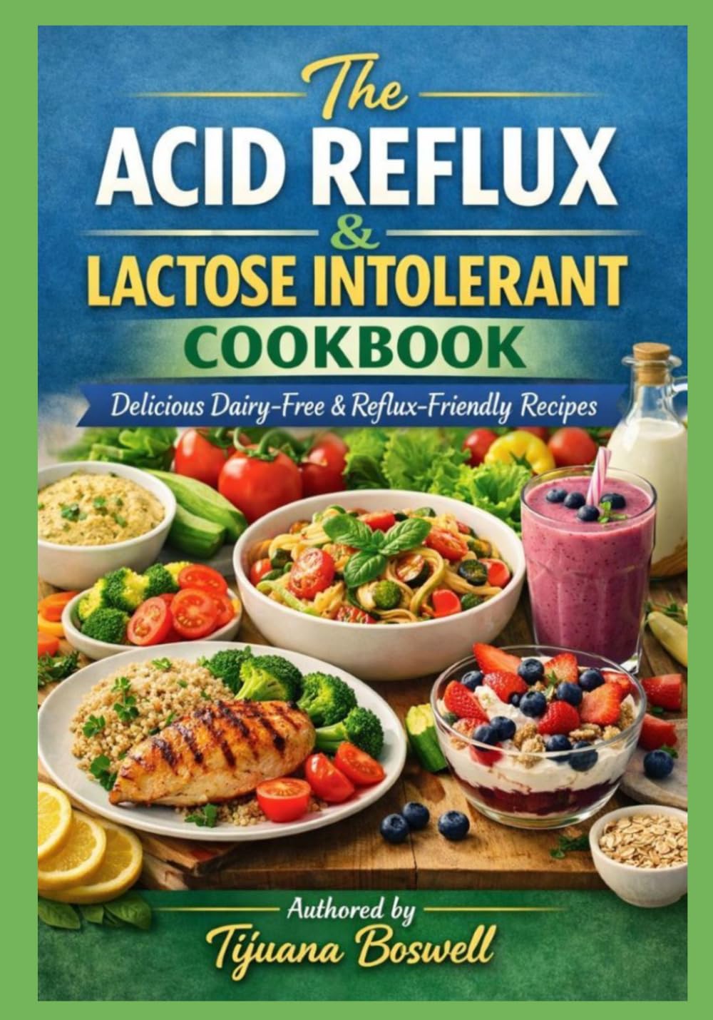 The Acid Reflux & Lactose Intolerant Cookbook: Delicious Dairy-Free & Reflux-Friendly Recipes
