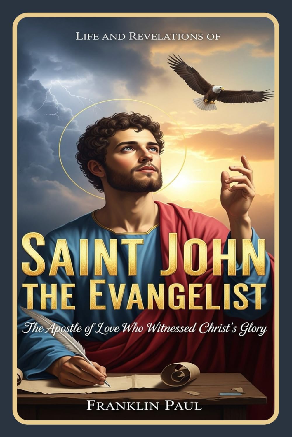 Life and revelations of Saint John the evangelist: The Apostle of love who witnessed Christ's glory