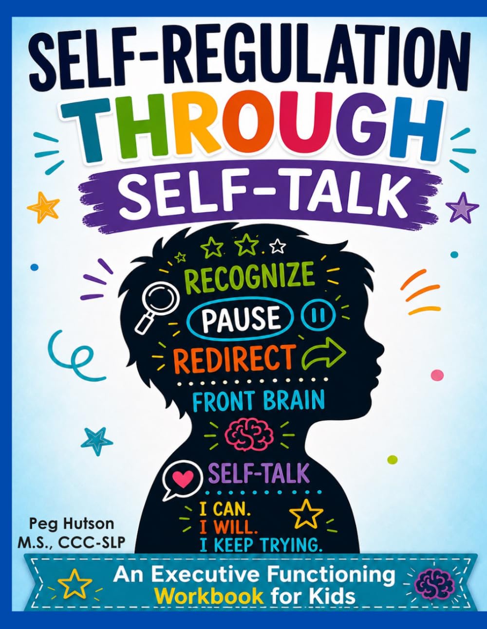 Self-Regulation Through Self-Talk For Kids: Executive Functioning Workbook with Activities for ADHD, Language, Focus, Planning, Emotional Regulation, and Problem Solving