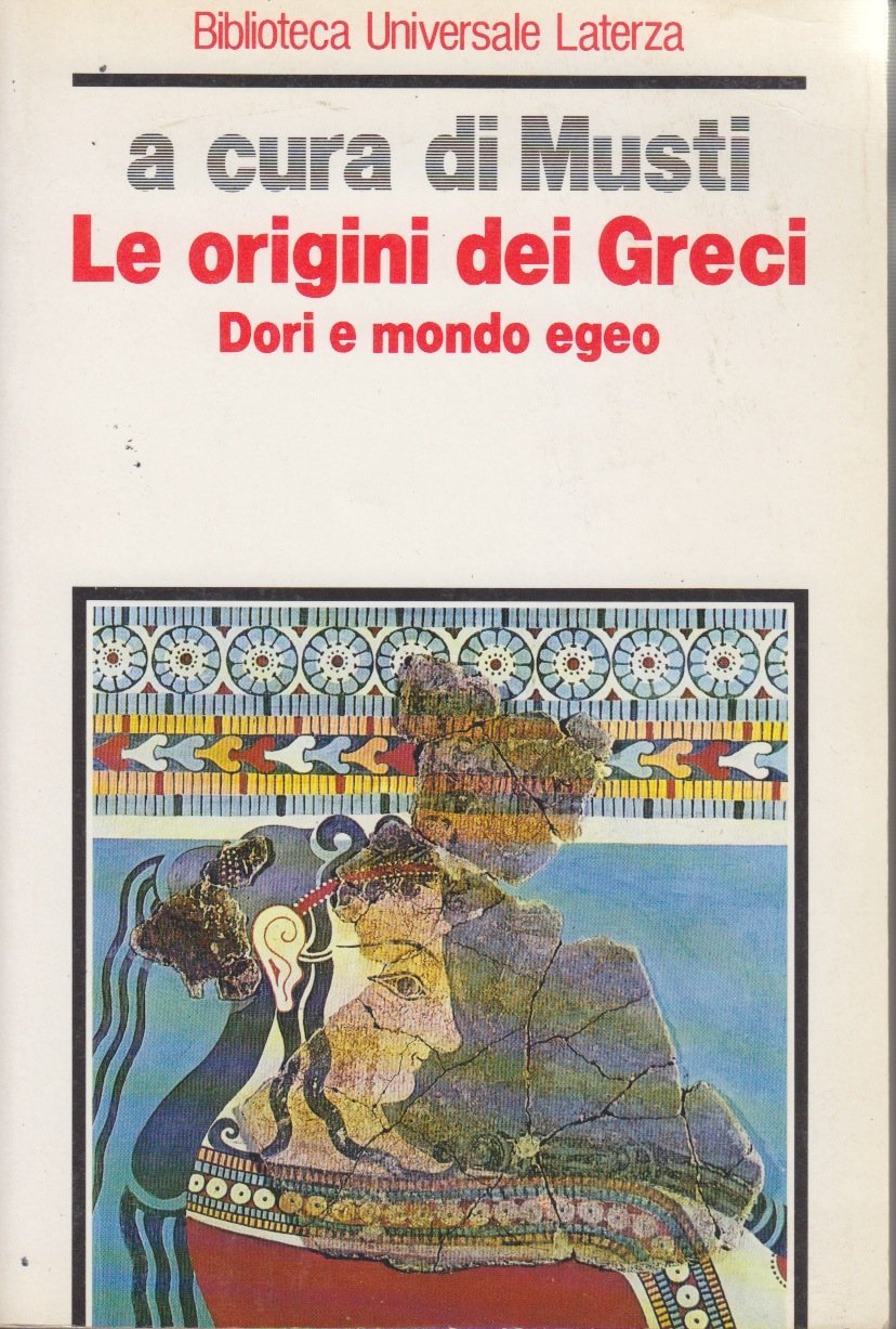 Le origini dei greci. Dori e mondo egeo (Biblioteca universale Laterza)
