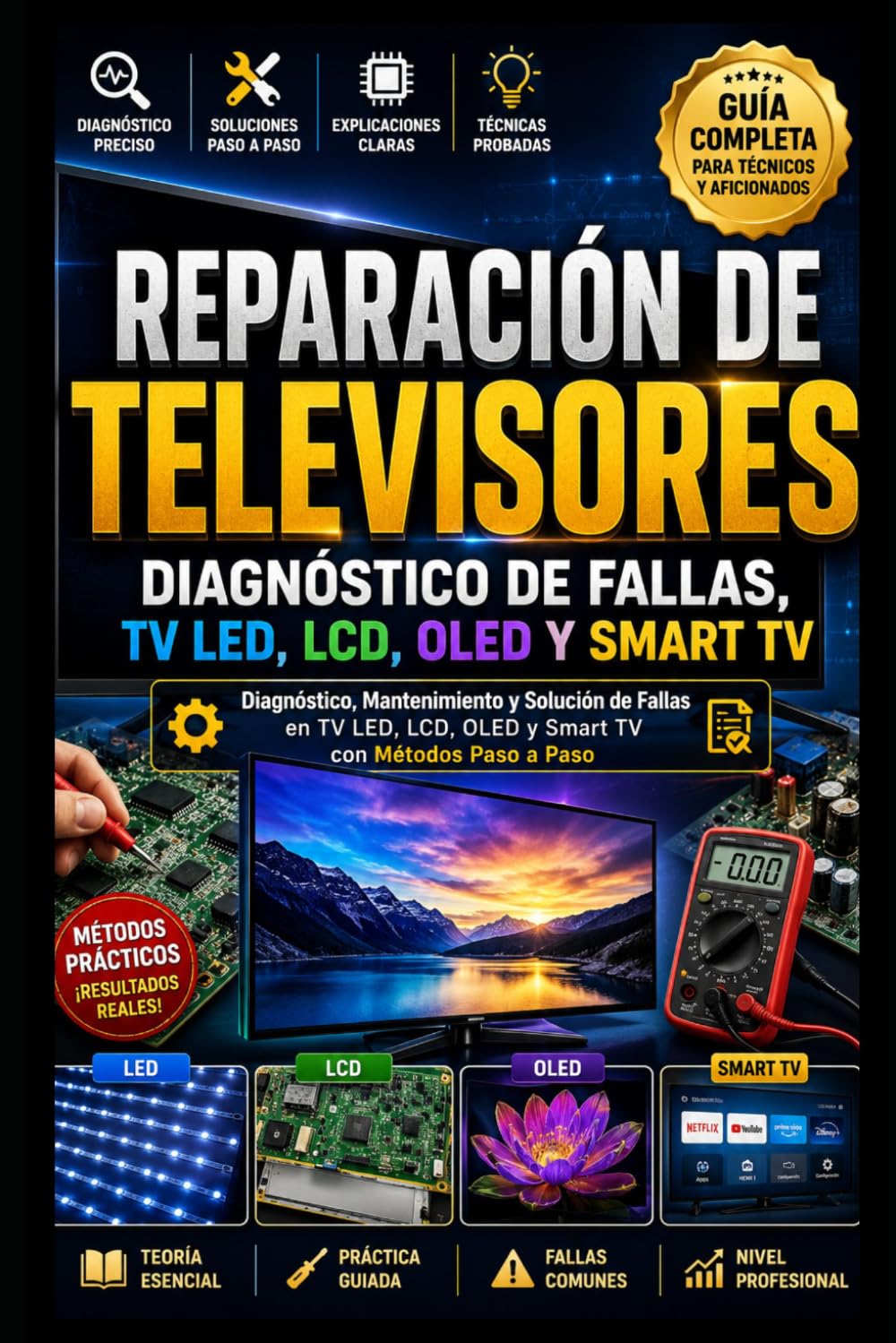 Reparación de Televisores: Diagnóstico de Fallas, TV LED, LCD, OLED y Smart TV: Diagnóstico, Mantenimiento y Solución de Fallas en TV LED, LCD, OLED y Smart TV con Métodos Paso a Paso