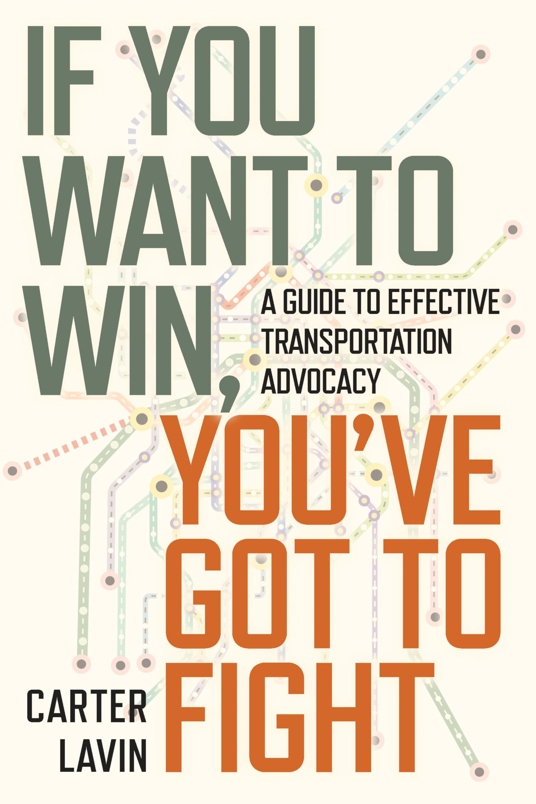 If You Want to Win, You've Got to Fight: A Guide to Effective Transportation Advocacy