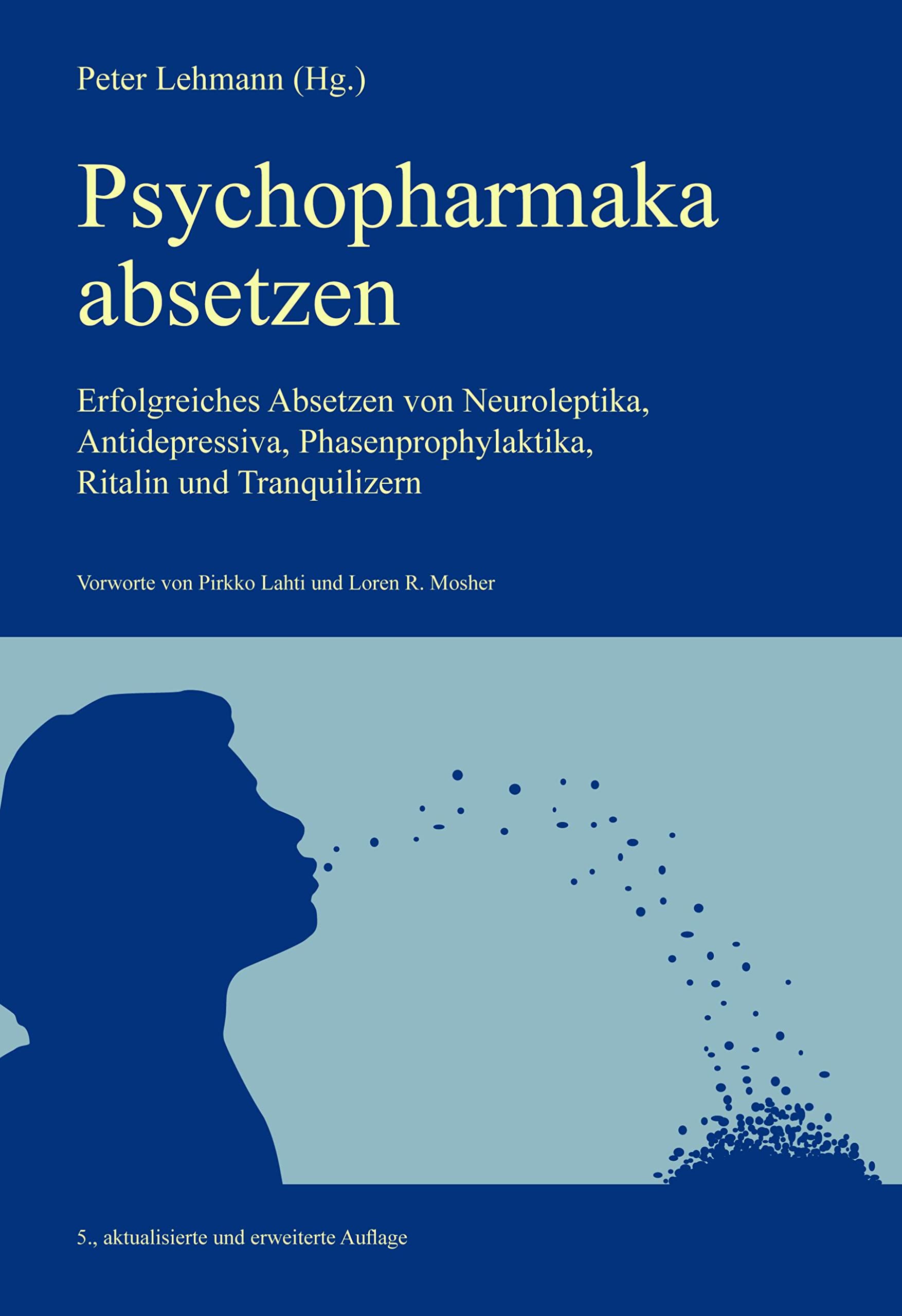 Lehmann P. Antipsych.Vlg. Psychopharmaka absetzen: Erfolgreiches Absetzen von Neuroleptika, Antidepressiva, Phasenprophylaktika, Ritalin und Tranquilizern