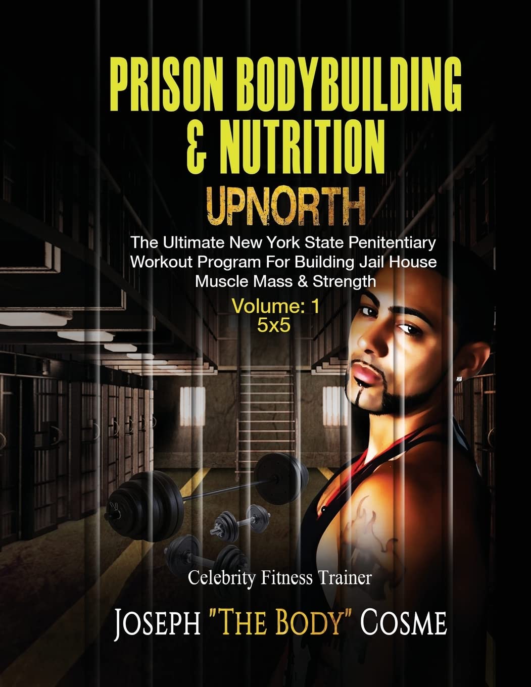 PRISON BodyBuilding & Nutrition: UPNORTH: Upnorth: The New York State Penitentiary Workout Program for Building Jail House Muscle Mass & Strength: Volume 1