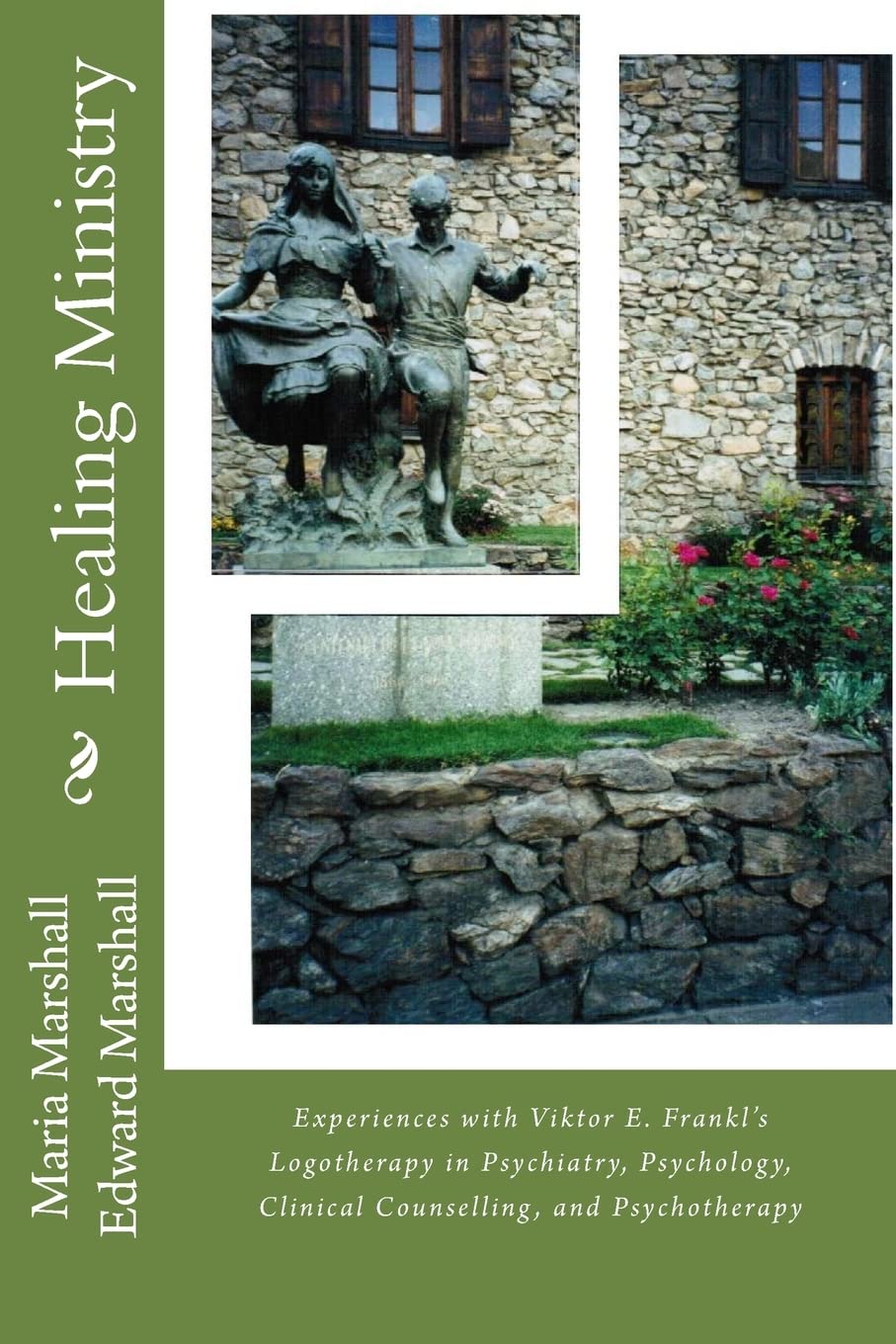 Healing Ministry: Experiences with Viktor E. Frankl’s Logotherapy in Psychiatry, Psychology, Clinical Counselling, and Psychotherapy