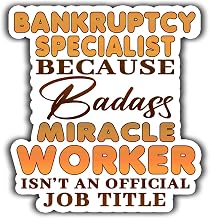 Bankruptcy Specialist Vinyl Sticker 3.5in Bankruptcy Specialist Because Badass Miracle Worker Isn't an Official Job Title Stickers Gift for Coworker, Laptop, Phone Case, Tumbler, Mug, Toolboxes