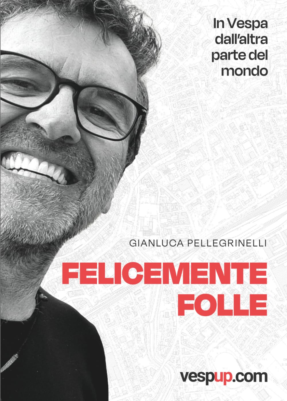 Felicemente folle: In Vespa dall’altra parte del mondo – Edizione con foto in bianco e nero