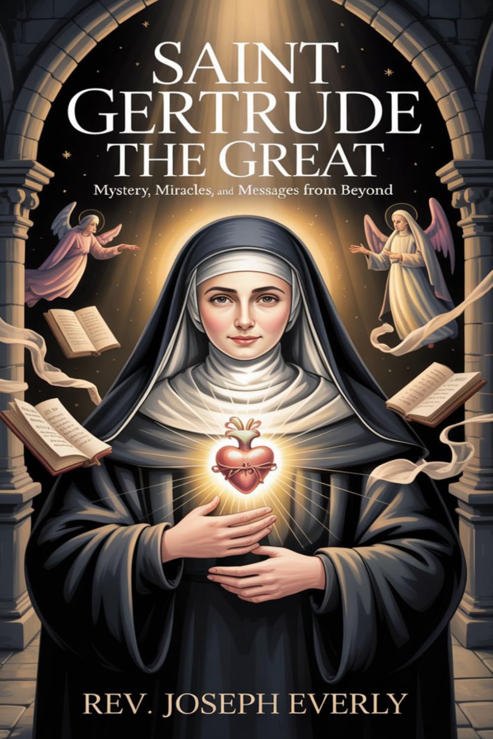 SAINT GERTRUDE THE GREAT: Mystery, Miracles, and Messages from Beyond