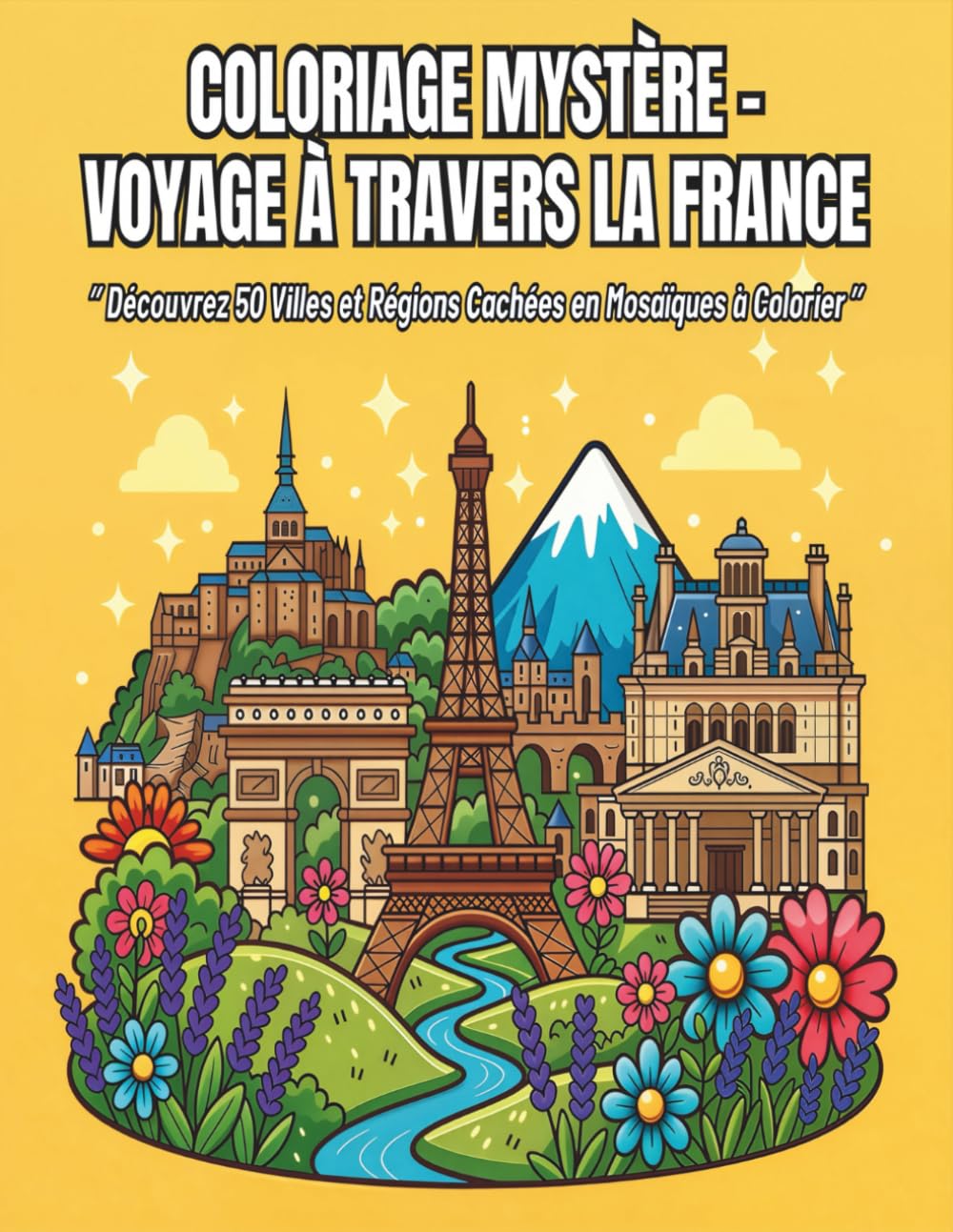 Coloriage Mystère – Voyage à Travers la France: Découvrez 50 Villes et Régions Cachées en Mosaïques à Colorier