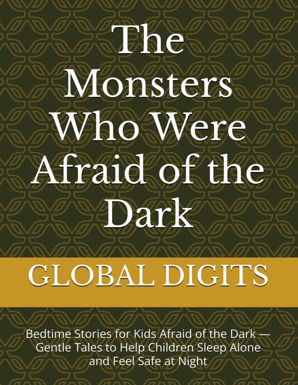The Monsters Who Were Afraid of the Dark: Bedtime Stories for Kids Afraid of the Dark — Gentle Tales to Help Children Sleep Alone and Feel Safe at Night