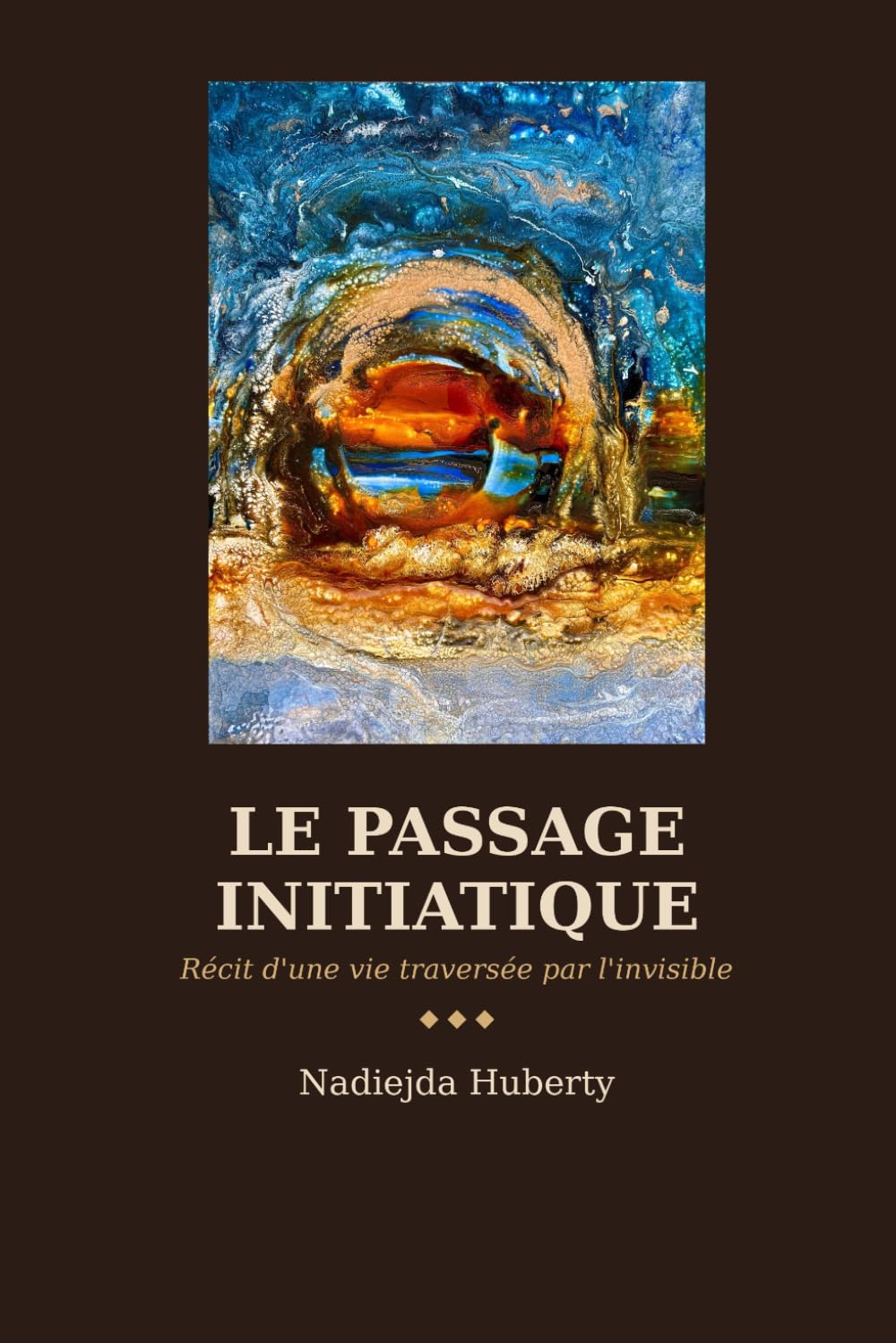 Le passage Initiatique: Récit d'une vie traversée par l'invisible
