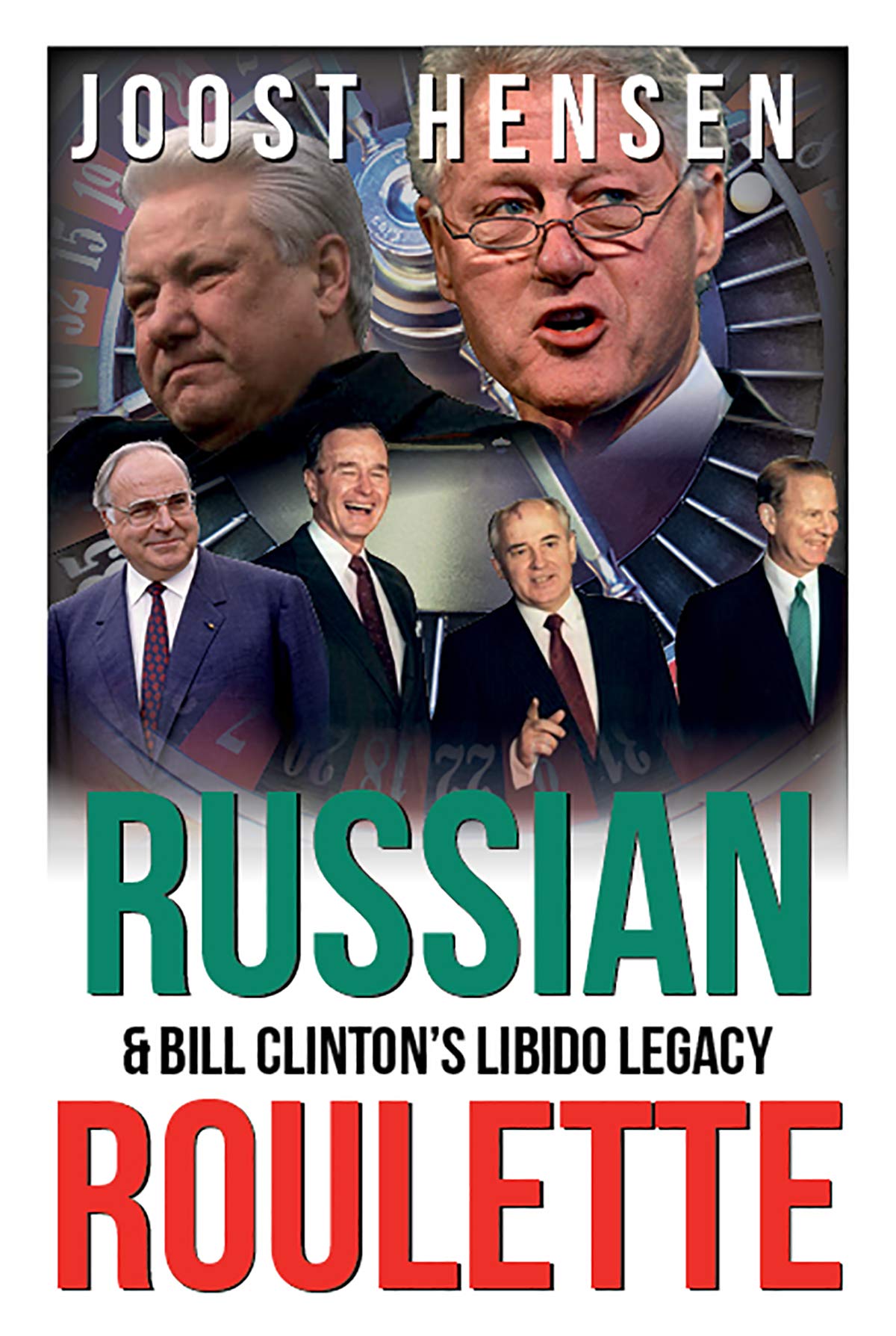 Russian Roulette, Bill Clinton’s Libido Legacy…: A Reckless President and His Reckless Russia Foreign Policy Turn…
