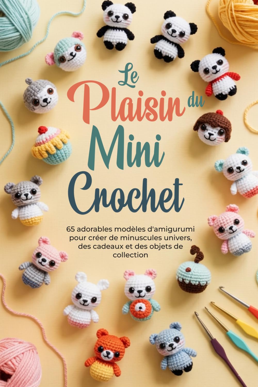Le Plaisir du Mini Crochet: 65 adorables modèles d'amigurumi pour créer de minuscules univers, des cadeaux et des objets de collection