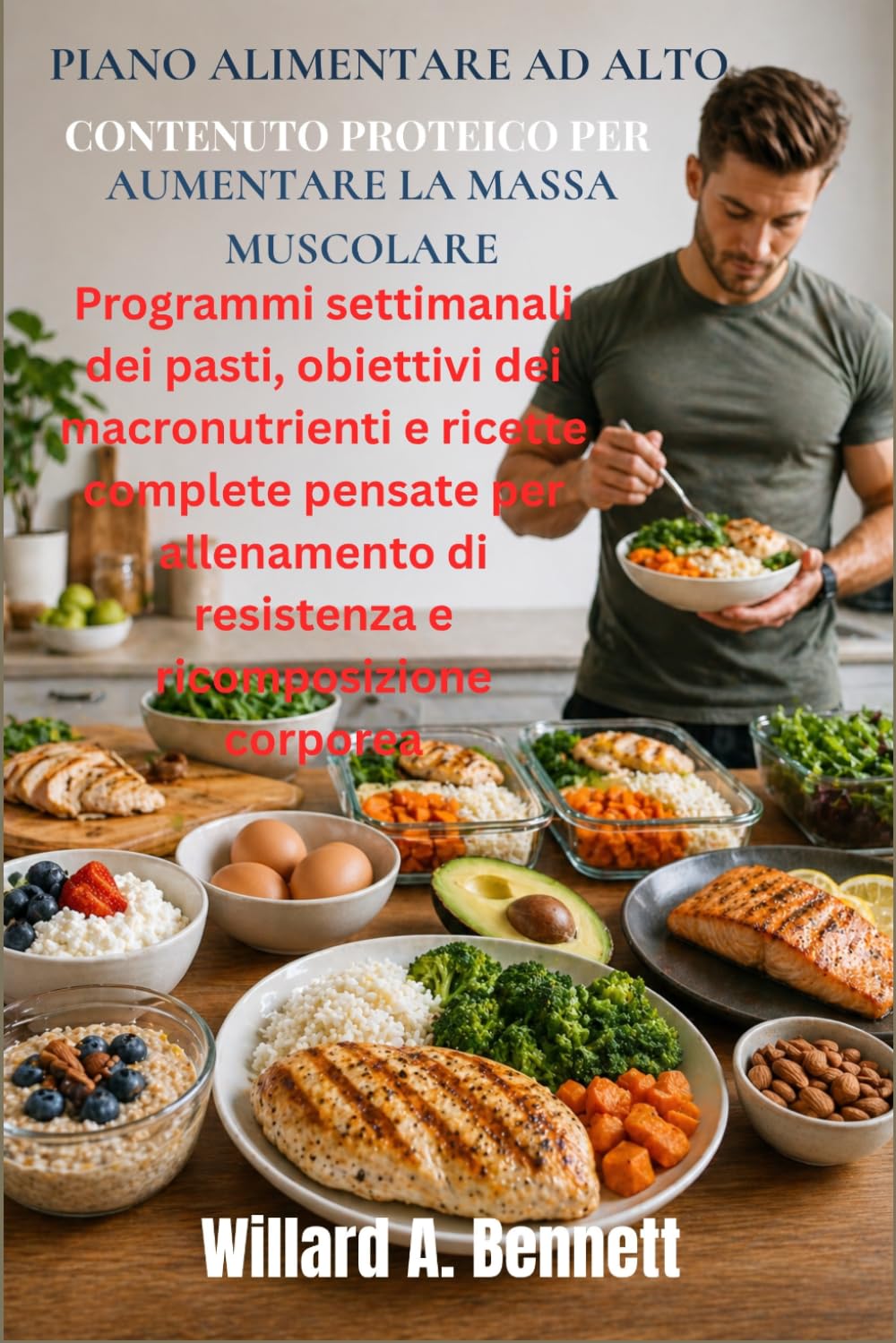 PIANO ALIMENTARE AD ALTO CONTENUTO PROTEICO PER AUMENTARE LA MASSA MUSCOLARE: Programmi settimanali dei pasti, obiettivi dei macronutrienti e ricette ... di resistenza e ricomposizione corporea.