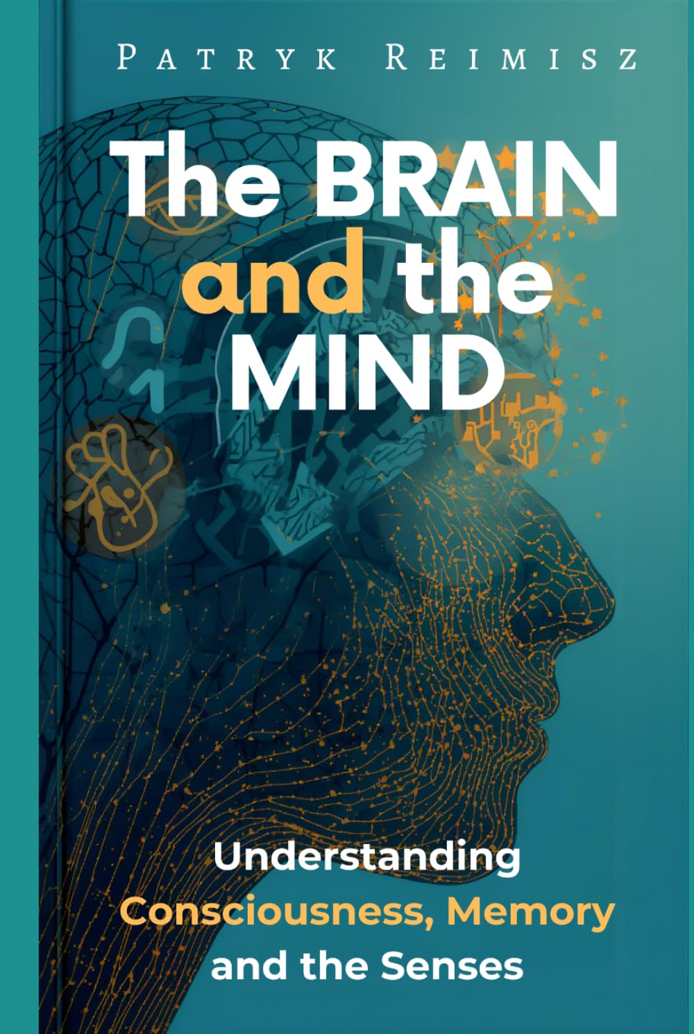 The Brain and the Mind: Consciousness, Memory and the Senses (The Brain and Mind Series)