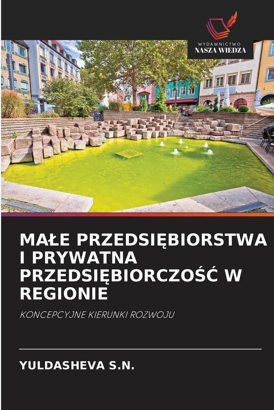 Male PrzedsiĘbiorstwa I Prywatna PrzedsiĘbiorczoŚĆ W Regionie: KONCEPCYJNE KIERUNKI ROZWOJU