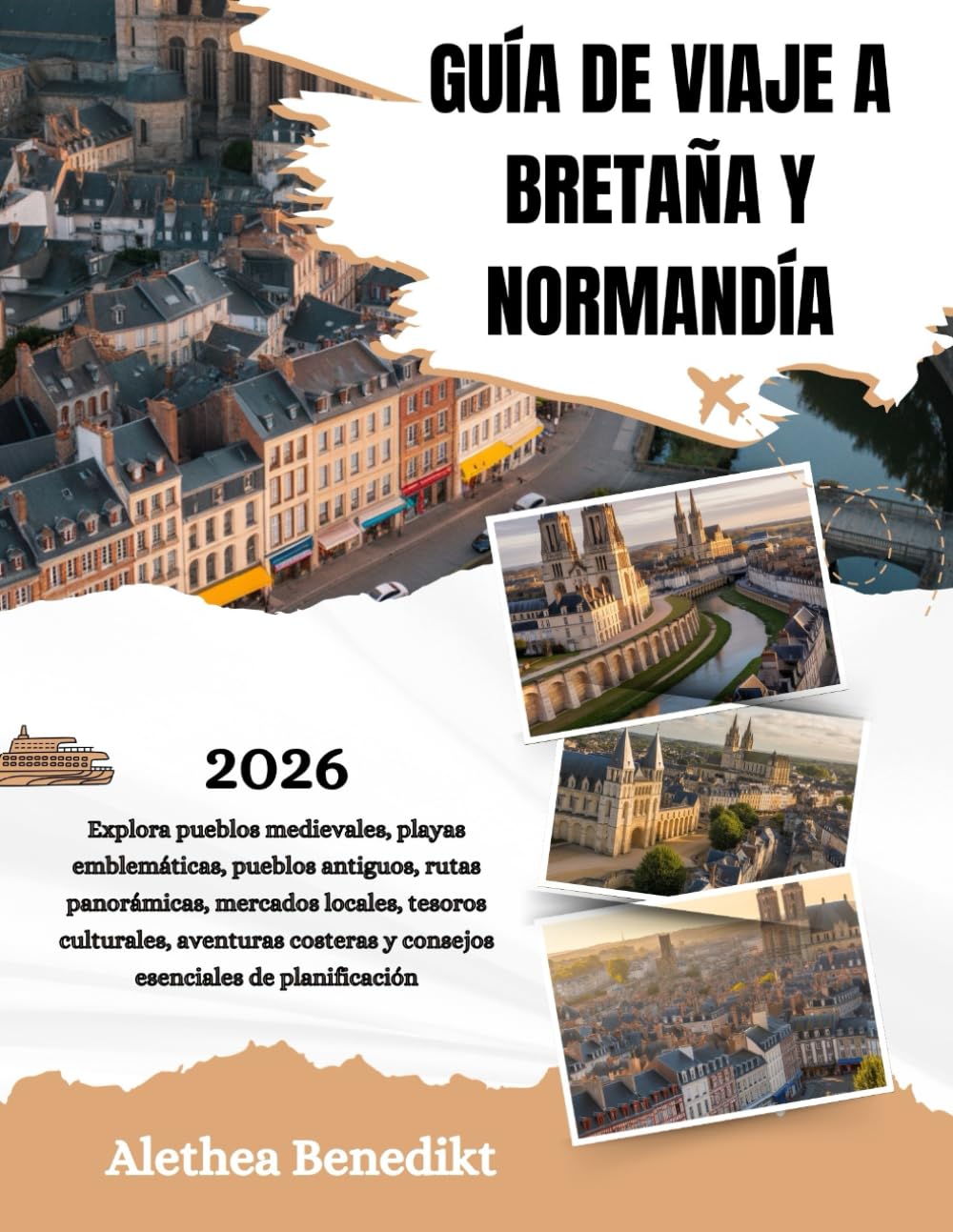 GUÍA DE VIAJE A BRETAÑA Y NORMANDÍA 2026: Explora pueblos medievales, playas emblemáticas, pueblos antiguos, rutas panorámicas, mercados locales, ... y consejos esenciales de planificación.