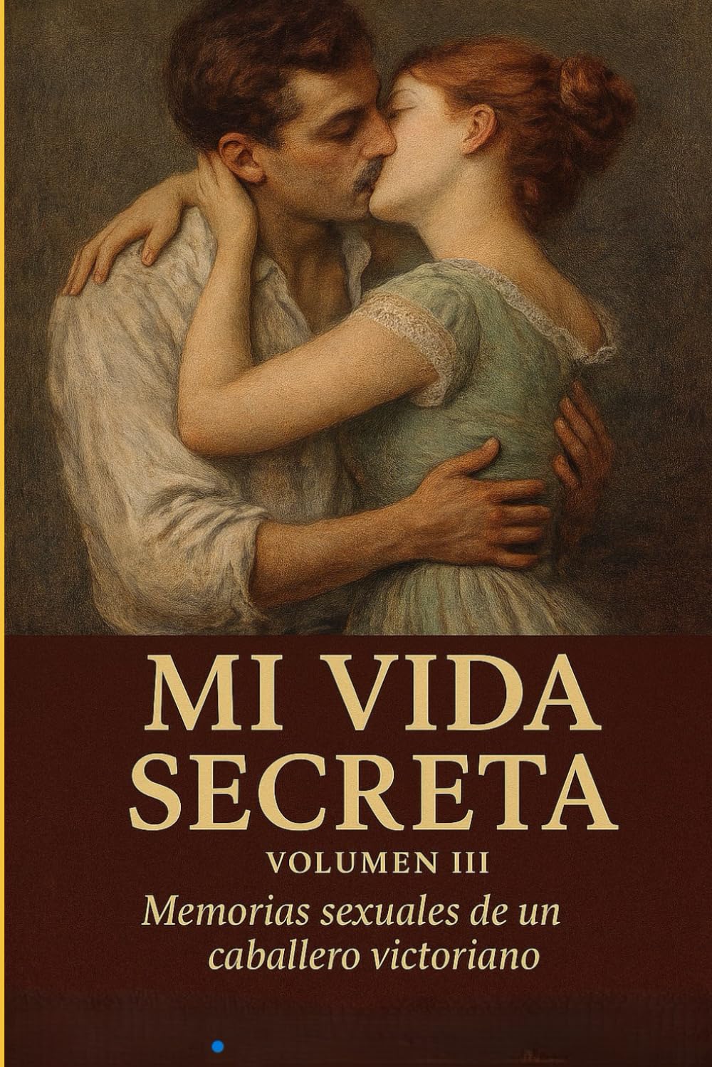 Mi Vida Secreta. Volumen III: Memorias sexuales de un caballero victoriano (Mi Vida Secreta (Edición Íntegra))
