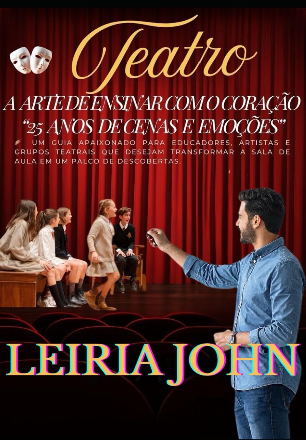 TEATRO: A ARTE DE ENSINAR COM O CORAÇÃO: 25 ANOS DE CENAS E EMOÇÕES