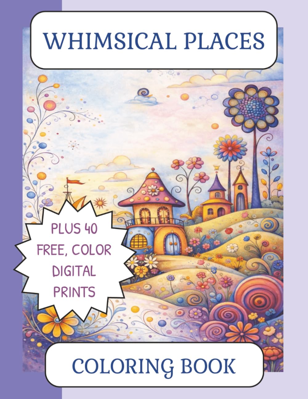 Whimsical Places: Coloring Book for Adults & Teens, Creative Coloring & Stress Relief (Quirky & Whimsical)