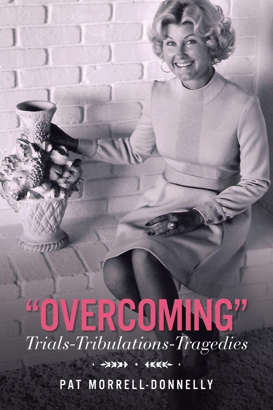 “OVERCOMING” Trials-TrIbulations-Tragedies