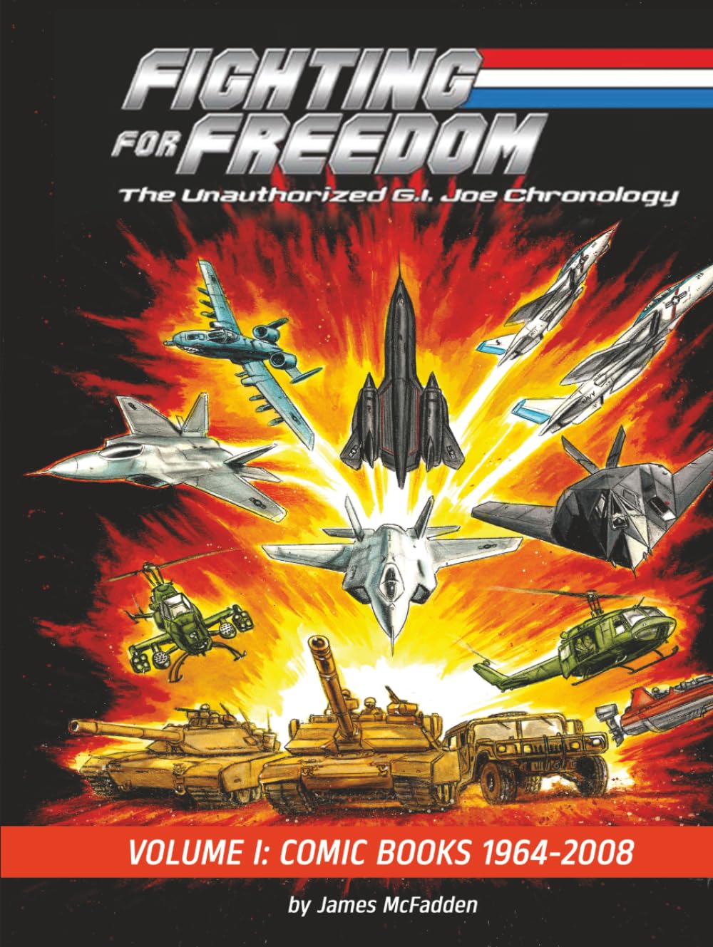 Fighting for Freedom: The Unauthorized G.I. Joe Chronology: Volume One – Comic Books: 1964-2008: The Unauthorized G.I. Joe Chronology - Volume One - ... -: The Unauthorized G.I. Joe Chronology