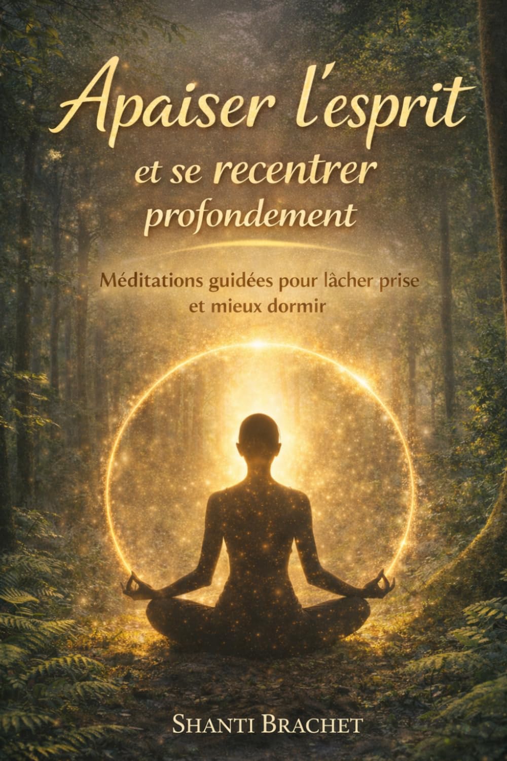 Apaiser l’esprit et se recentrer: Méditations simples, respirations profondes, musiques relaxantes et connexion à la nature pour se détendre et mieux dormir