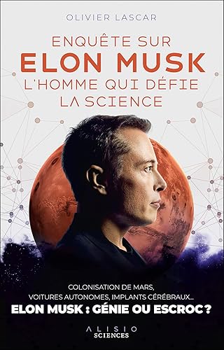 Enquête sur Elon Musk, l'homme qui défie la science: COLONISATION DE MARS, VOITURES AUTONOMES, IMPLANTS CÉRÉBRAUX… ELON MUSK : GÉNIE OU ESCROC ?
