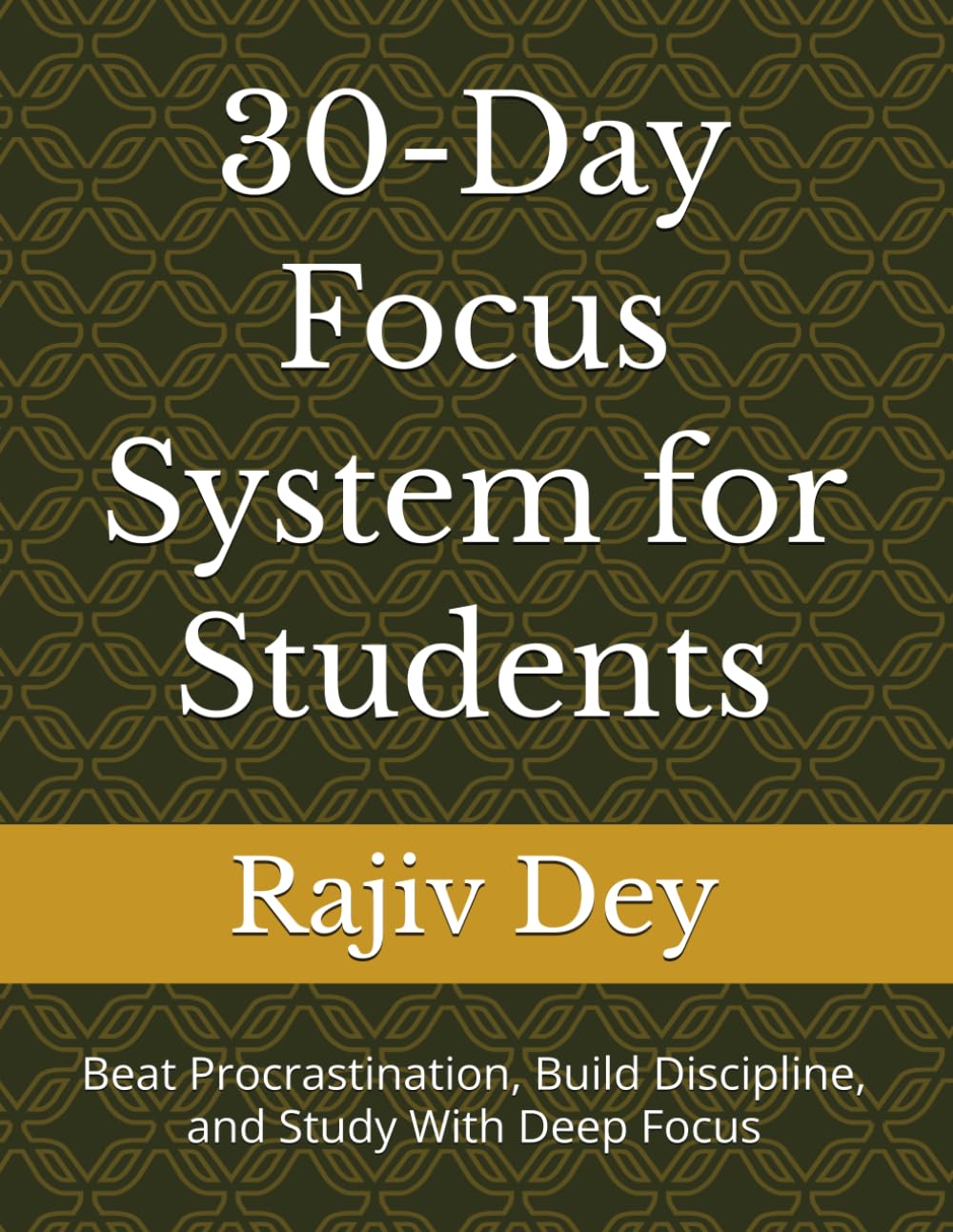 30-Day Focus System for Students: Beat Procrastination, Build Discipline, and Study With Deep Focus (Read & Change)