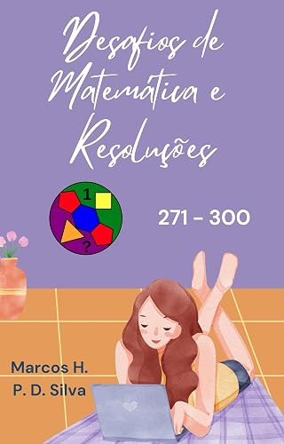 Desafios de Matemática e Resoluções: 271 - 300 (Portuguese Edition)