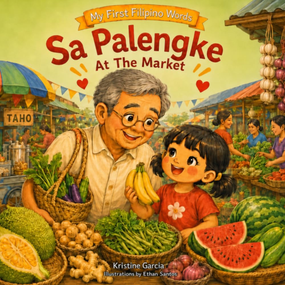 Sa Palengke - At The Market: A Filipino-English Rhyming Picture Book About Market Day With Lolo (My First Filipino Words)